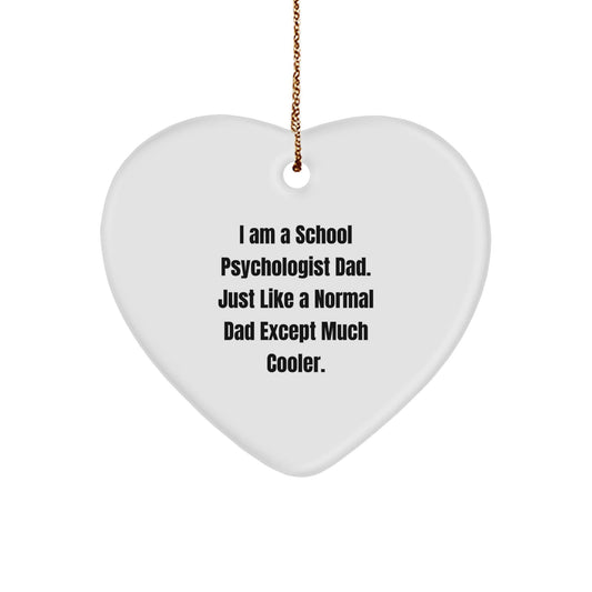 School Psychologist Dad Gifts from Men - Heart Ornament for Christmas, 'I Am A School Psychologist Dad. Just Like A Normal Dad Except Much Cooler.' - The Buy Boom