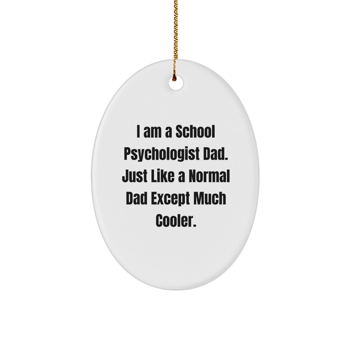 School Psychologist Dad Gifts, Funny Oval Ornament for Christmas, 'I Am A School Psychologist Dad...' Gifts from Friends, Family, Coworkers, School Psychologists - The Buy Boom