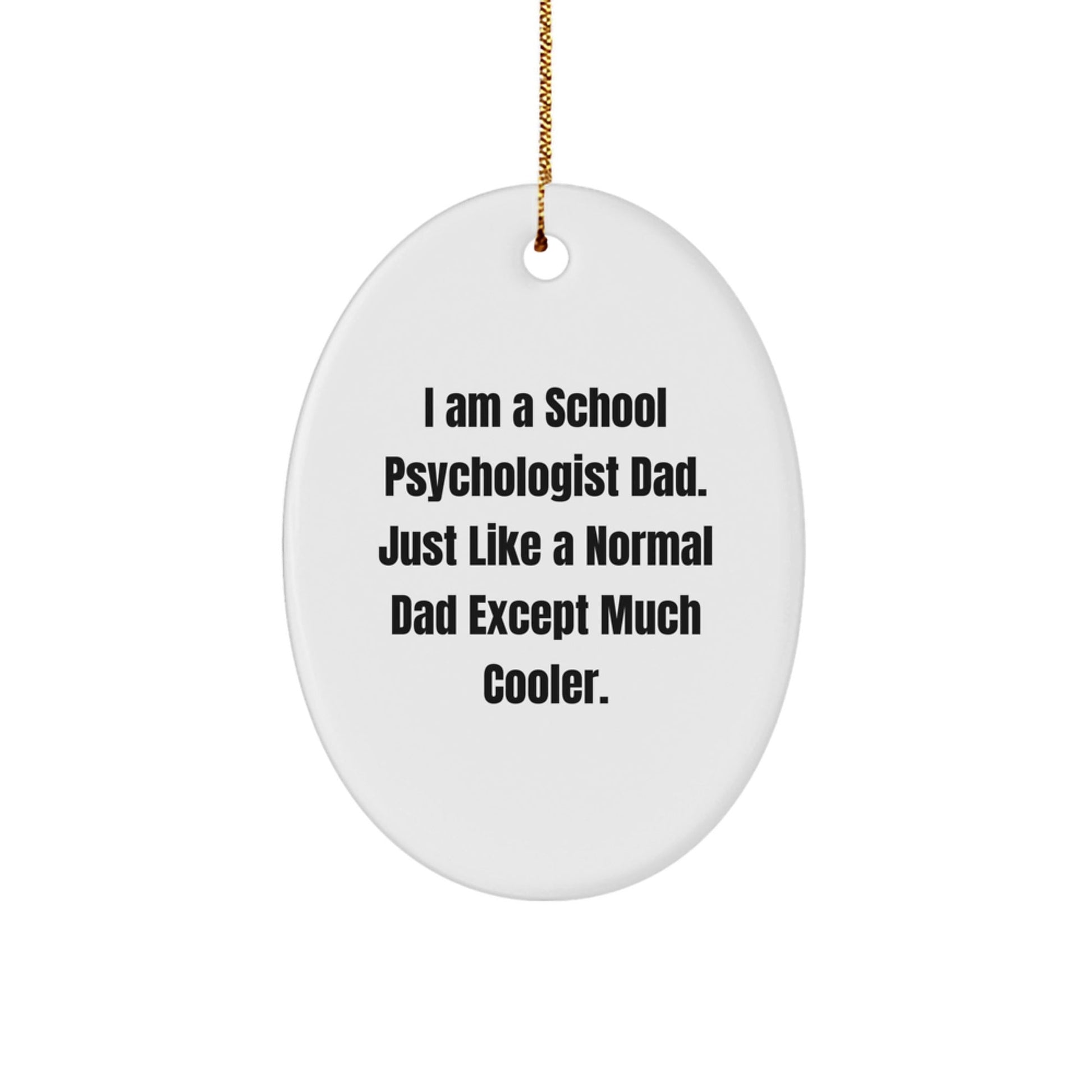 School Psychologist Dad Gifts, Funny Oval Ornament for Christmas, 'I Am A School Psychologist Dad...' Gifts from Friends, Family, Coworkers, School Psychologists - The Buy Boom