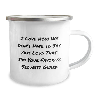 Security Guard Gifts from Friends - Funny Camping Mug for Birthday - 'I Love How We Don't Have To Say Out Loud That I'm Your Favorite Security Guard' Quote - The Buy Boom