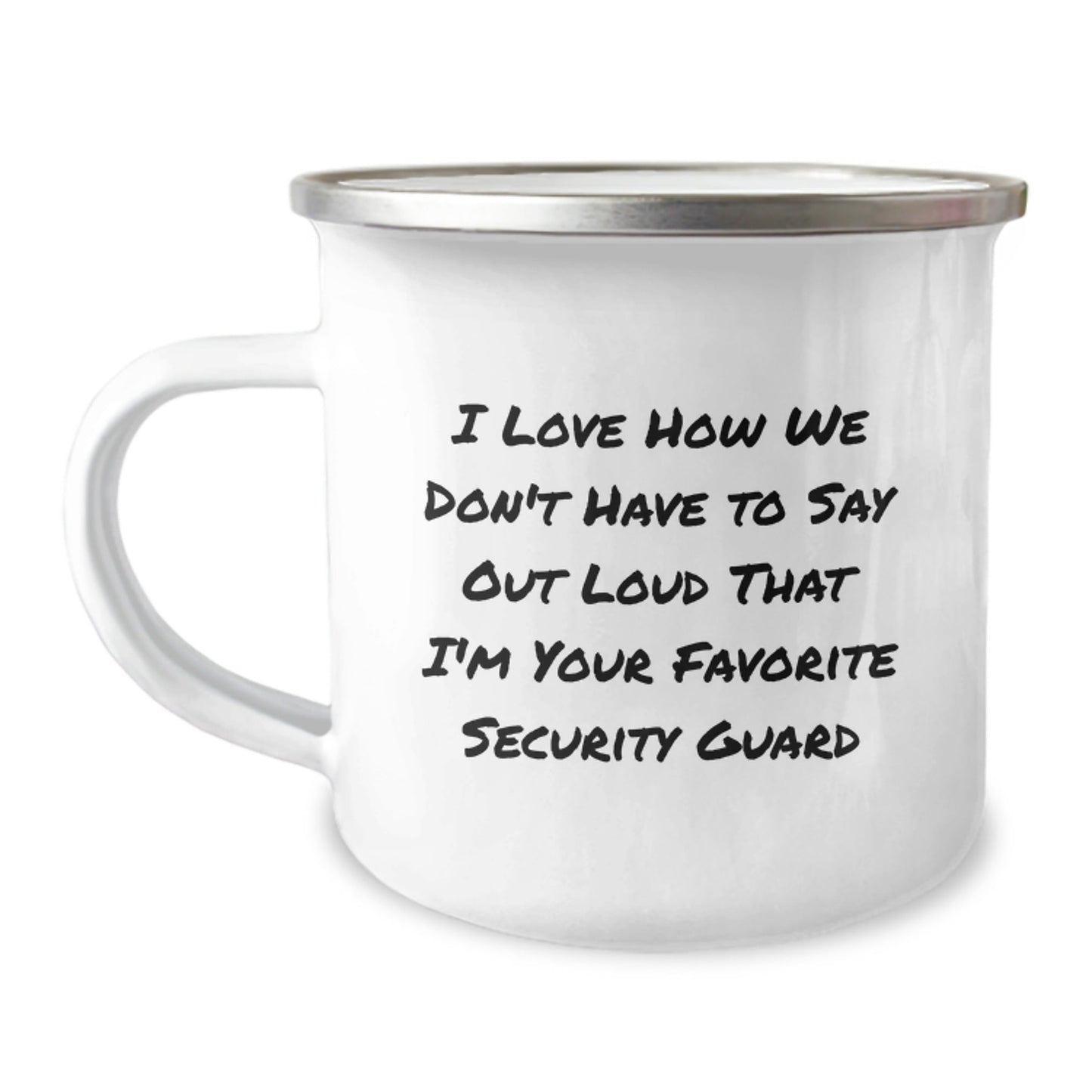 Security Guard Gifts from Friends - Funny Camping Mug for Birthday - 'I Love How We Don't Have To Say Out Loud That I'm Your Favorite Security Guard' Quote - The Buy Boom