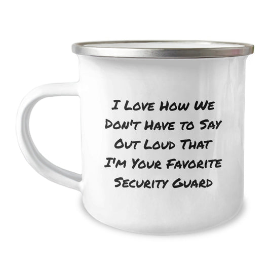 Security Guard Gifts from Friends - Funny Camping Mug for Birthday - 'I Love How We Don't Have To Say Out Loud That I'm Your Favorite Security Guard' Quote - The Buy Boom