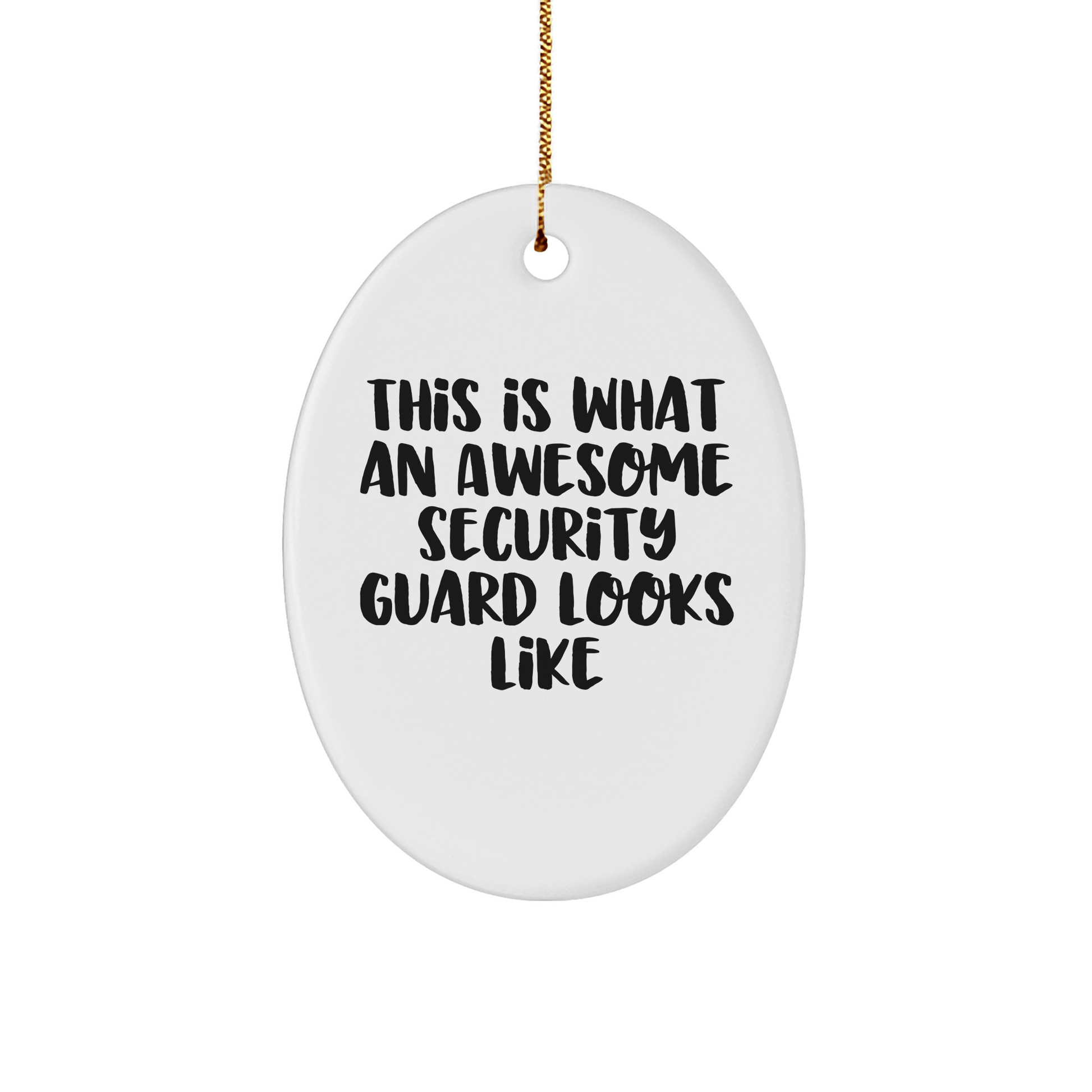 Security Guard Gifts from Men to Awesome Security Guards - Oval Ornament with 'This Is What An Awesome Security Guard Looks Like' - Unique Christmas Unique Gifts - The Buy Boom