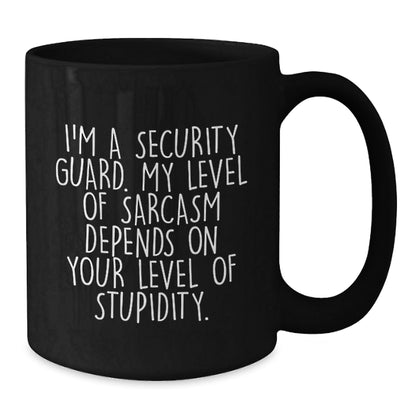 Security Guard Humor Graduation Gifts from Friends - Funny Black Coffee Mug, 'I'm A Security Guard. My Level Of Sarcasm Depends On Your Level Of Stupidity.' - The Buy Boom