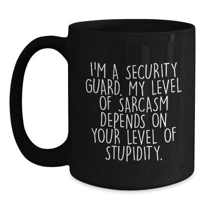 Security Guard Humor Graduation Gifts from Friends - Funny Black Coffee Mug, 'I'm A Security Guard. My Level Of Sarcasm Depends On Your Level Of Stupidity.' - The Buy Boom