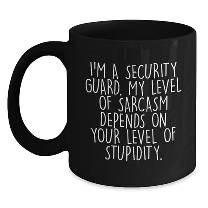 Security Guard Humor Graduation Gifts from Friends - Funny Black Coffee Mug, 'I'm A Security Guard. My Level Of Sarcasm Depends On Your Level Of Stupidity.' - The Buy Boom