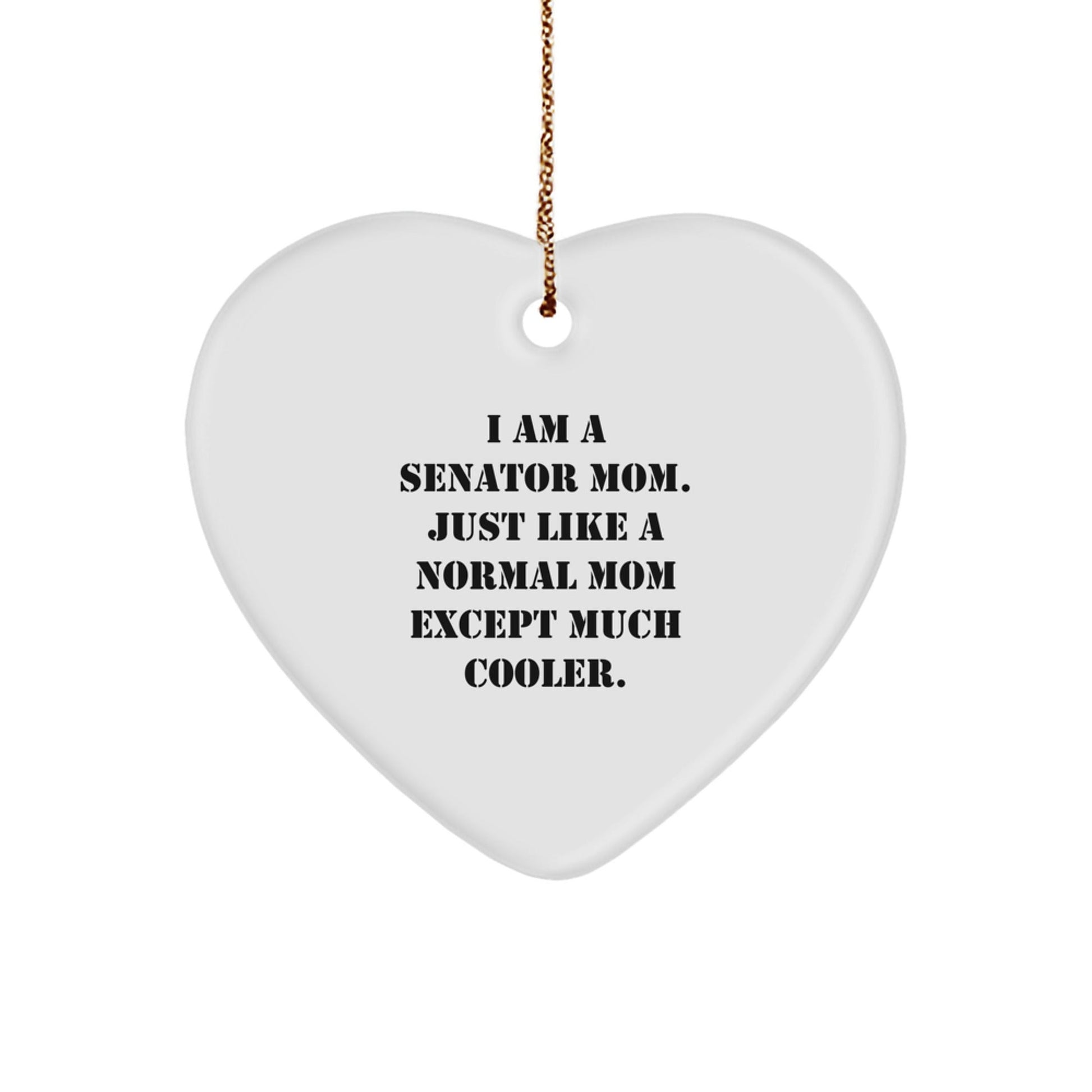 Senator Heart Ornament Gifts from Mom, Gifts for Senator, Funny Quote - 'I Am A Senator Mom. Just Like A Normal Mom Except Much Cooler.' Christmas Unique Gifts - The Buy Boom