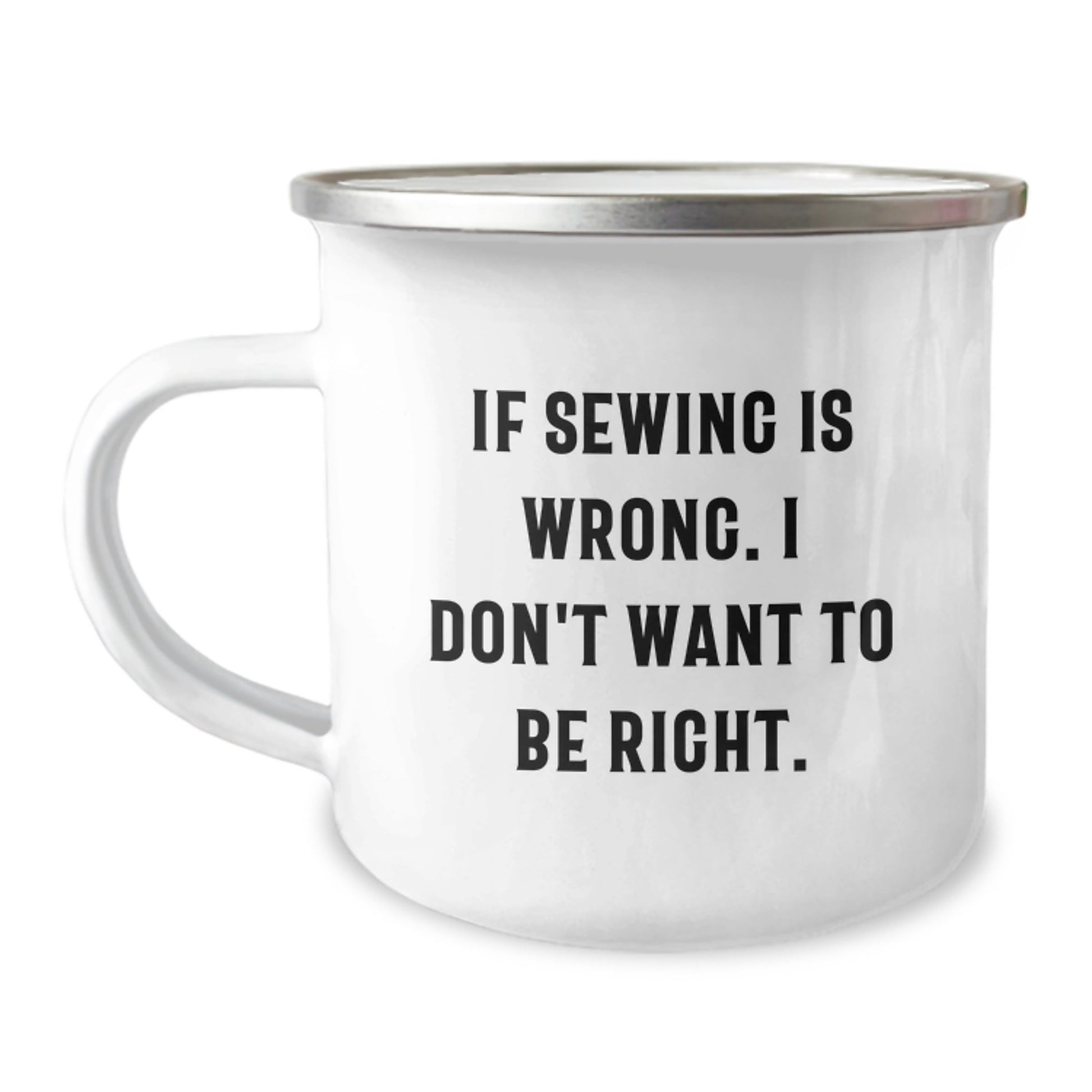 Sewing Enthusiast Funny Gifts from Friends for Birthday Sewing Camping Mug - If Sewing Is Wrong I Don't Want To Be Right, 12 oz Stainless Steel with Enamel Finish - The Buy Boom