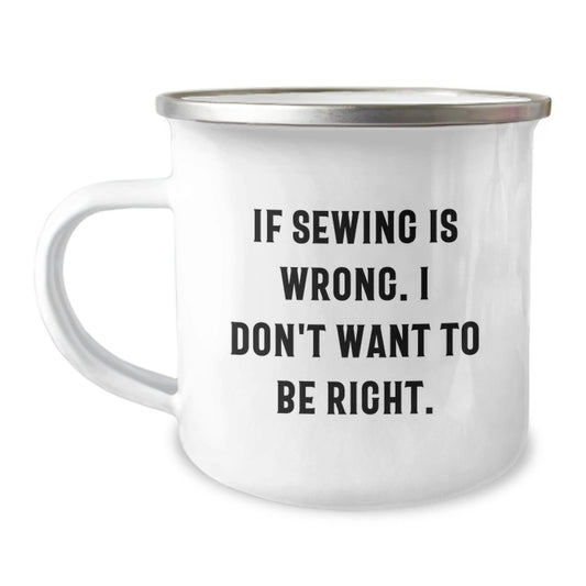 Sewing Enthusiast Funny Gifts from Friends for Birthday Sewing Camping Mug - If Sewing Is Wrong I Don't Want To Be Right, 12 oz Stainless Steel with Enamel Finish - The Buy Boom