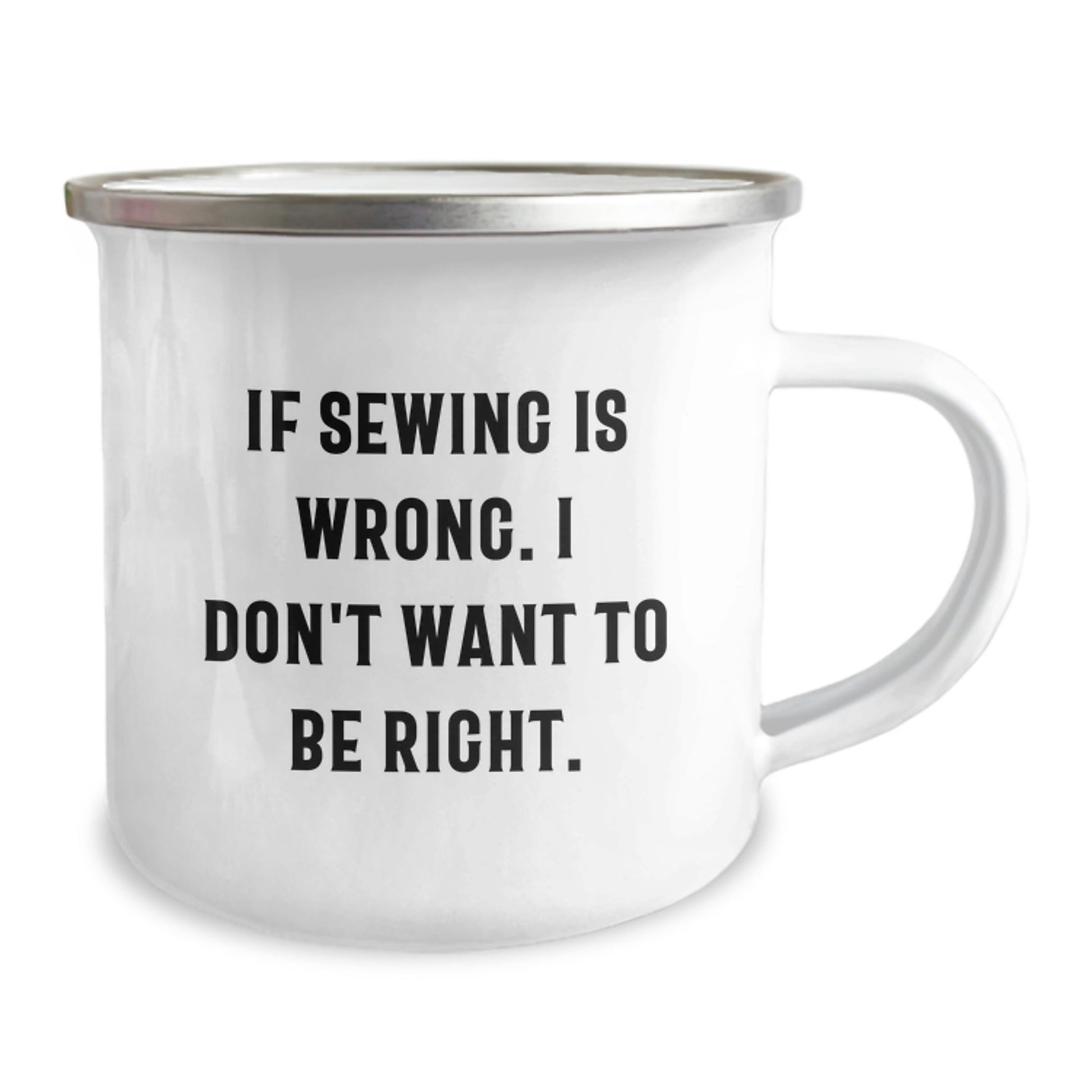Sewing Enthusiast Funny Gifts from Friends for Birthday Sewing Camping Mug - If Sewing Is Wrong I Don't Want To Be Right, 12 oz Stainless Steel with Enamel Finish - The Buy Boom