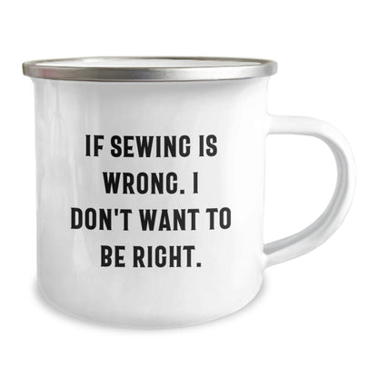 Sewing Enthusiast Funny Gifts from Friends for Birthday Sewing Camping Mug - If Sewing Is Wrong I Don't Want To Be Right, 12 oz Stainless Steel with Enamel Finish - The Buy Boom