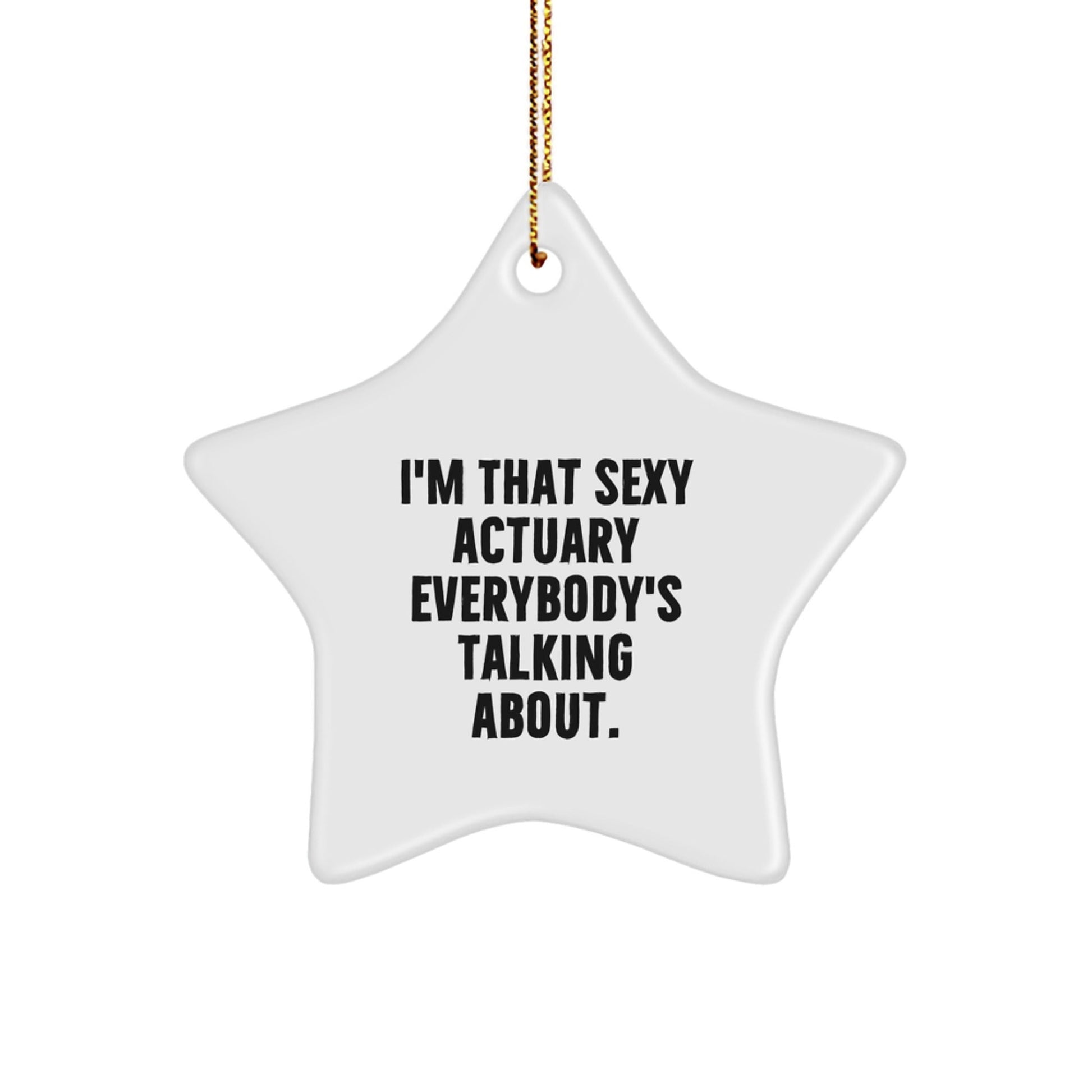 Sexy Actuary Star Ornament, Funny Gifts from Friends and Family for Actuary, I'm That Sexy Actuary Everybody's Talking About, Christmas Unique Gifts - The Buy Boom