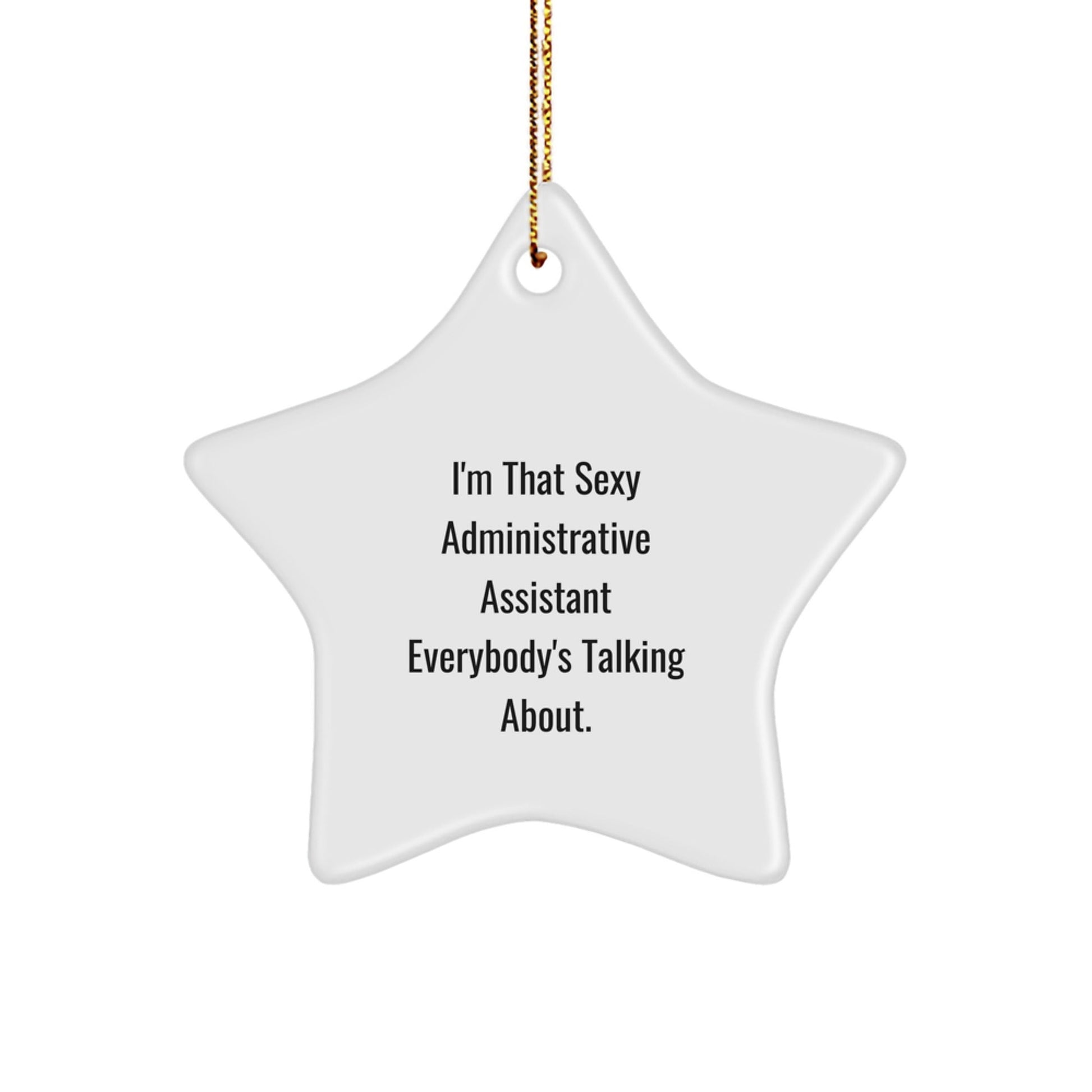 Sexy Administrative Assistant Gifts from Men - I'm That Sexy Administrative Assistant Everybody's Talking About. Star Ornament, Funny Administrative Assistant Christmas Unique Gifts - The Buy Boom