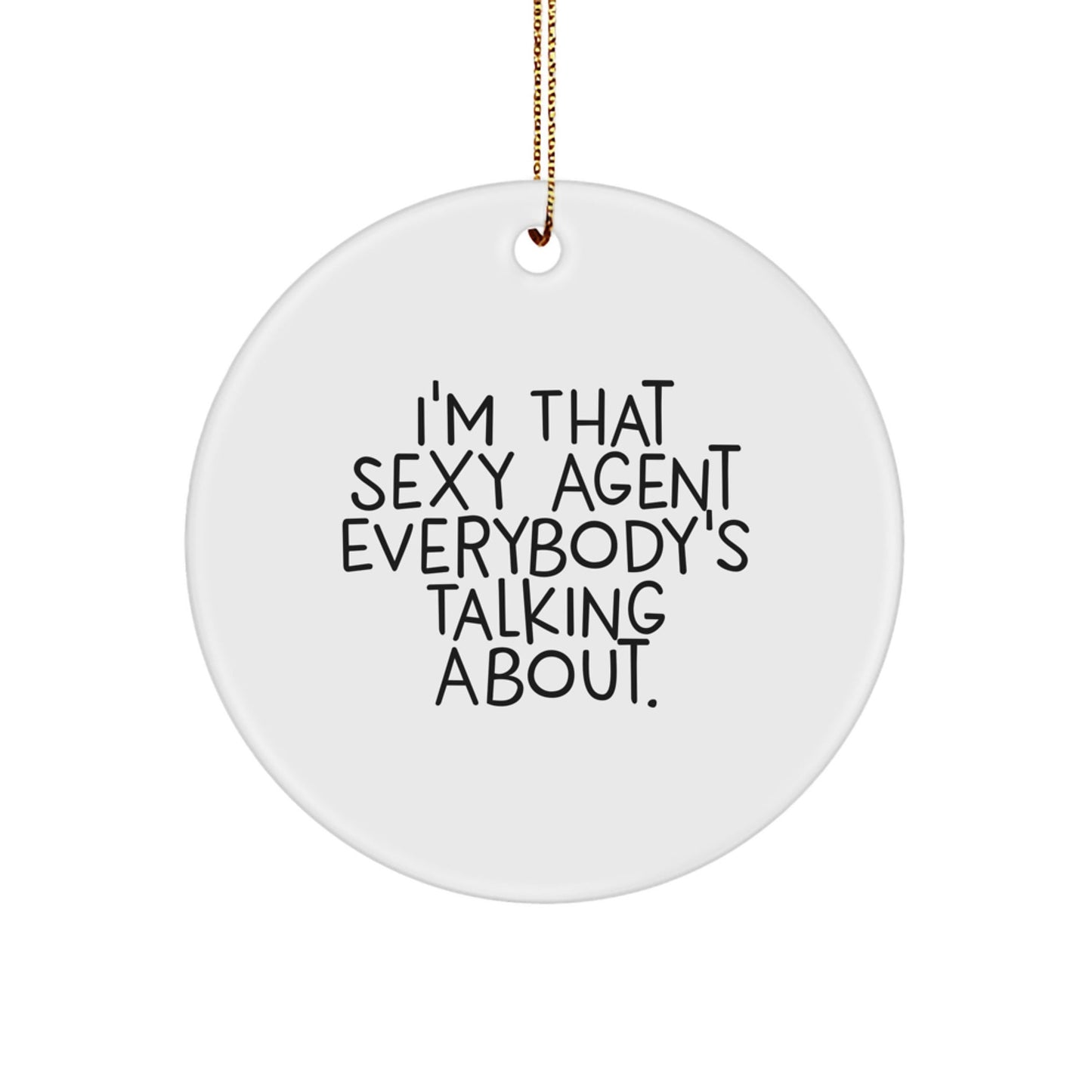 Sexy Agent Agent Gifts, I'm That Sexy Agent Everybody's Talking About., Circle Ornament, Christmas Unique Gifts from Men to Women, Friends, Coworkers, Family - The Buy Boom