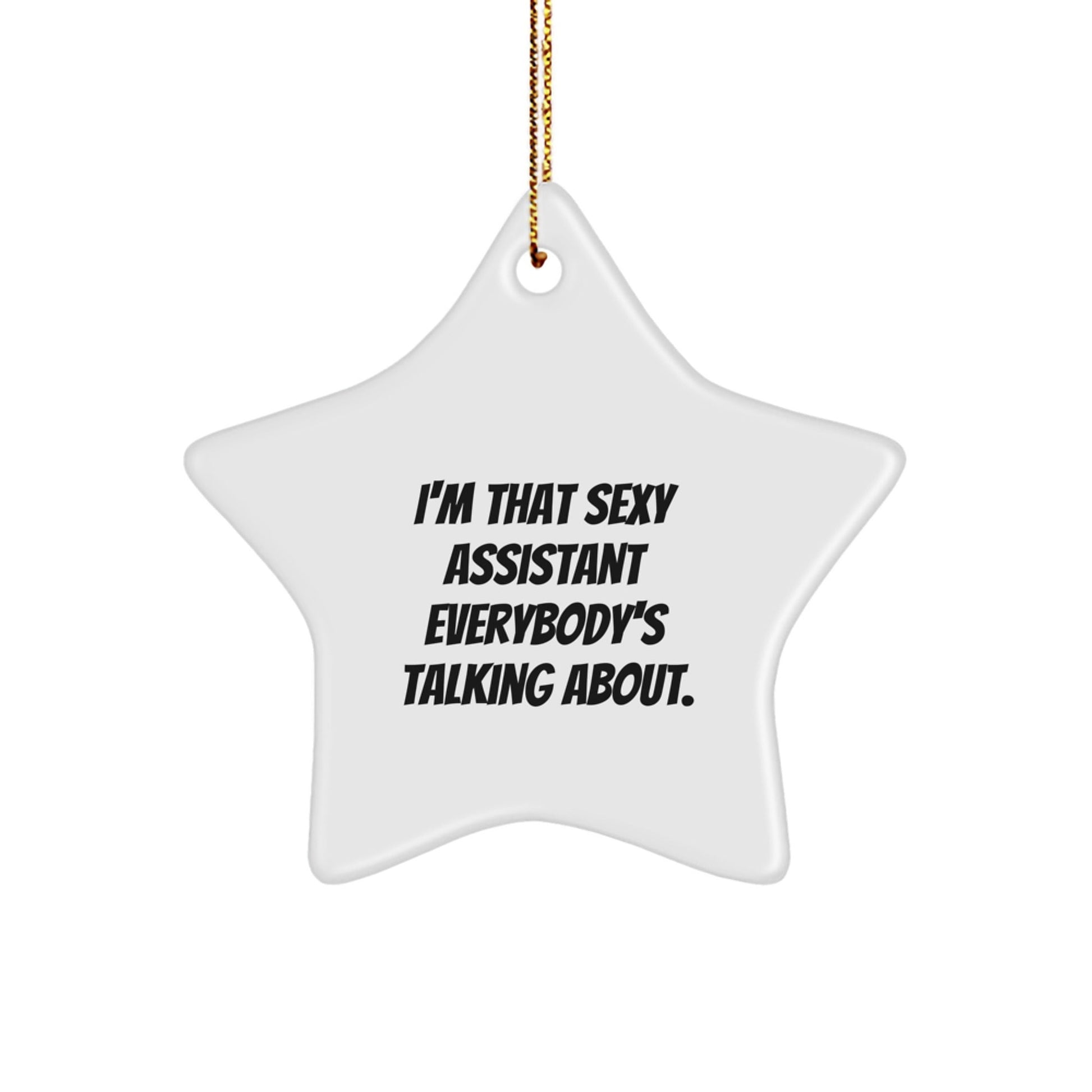 Sexy Assistant Gifts from Friends, Coworkers, or Family - I'm That Sexy Assistant Everybody's Talking About. Star Ornament for Christmas - The Buy Boom