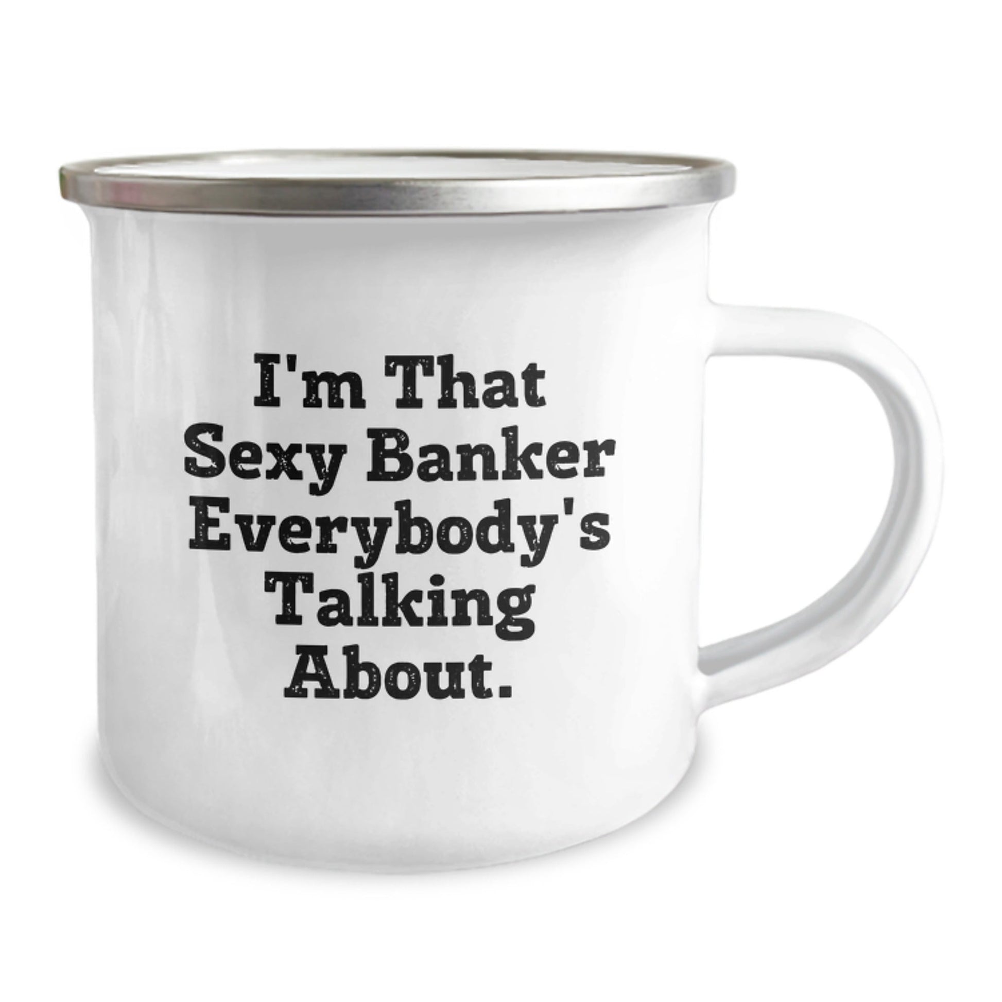 Sexy Banker Gift, Funny Birthday Mug for Men or Women, I'm That Sexy Banker Everybody's Talking About, Camping Mug with Enamel Finish, Gifts from Friends or Coworkers, Birthday Unique Present - The Buy Boom
