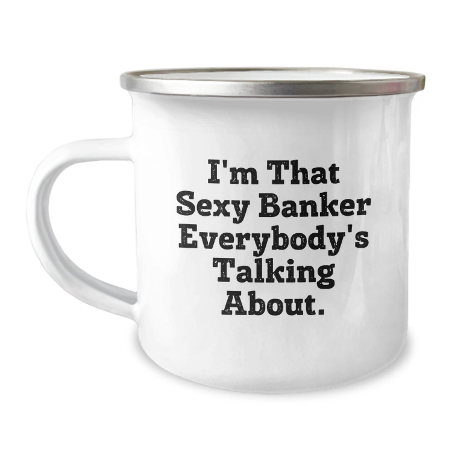 Sexy Banker Gift, Funny Birthday Mug for Men or Women, I'm That Sexy Banker Everybody's Talking About, Camping Mug with Enamel Finish, Gifts from Friends or Coworkers, Birthday Unique Present - The Buy Boom