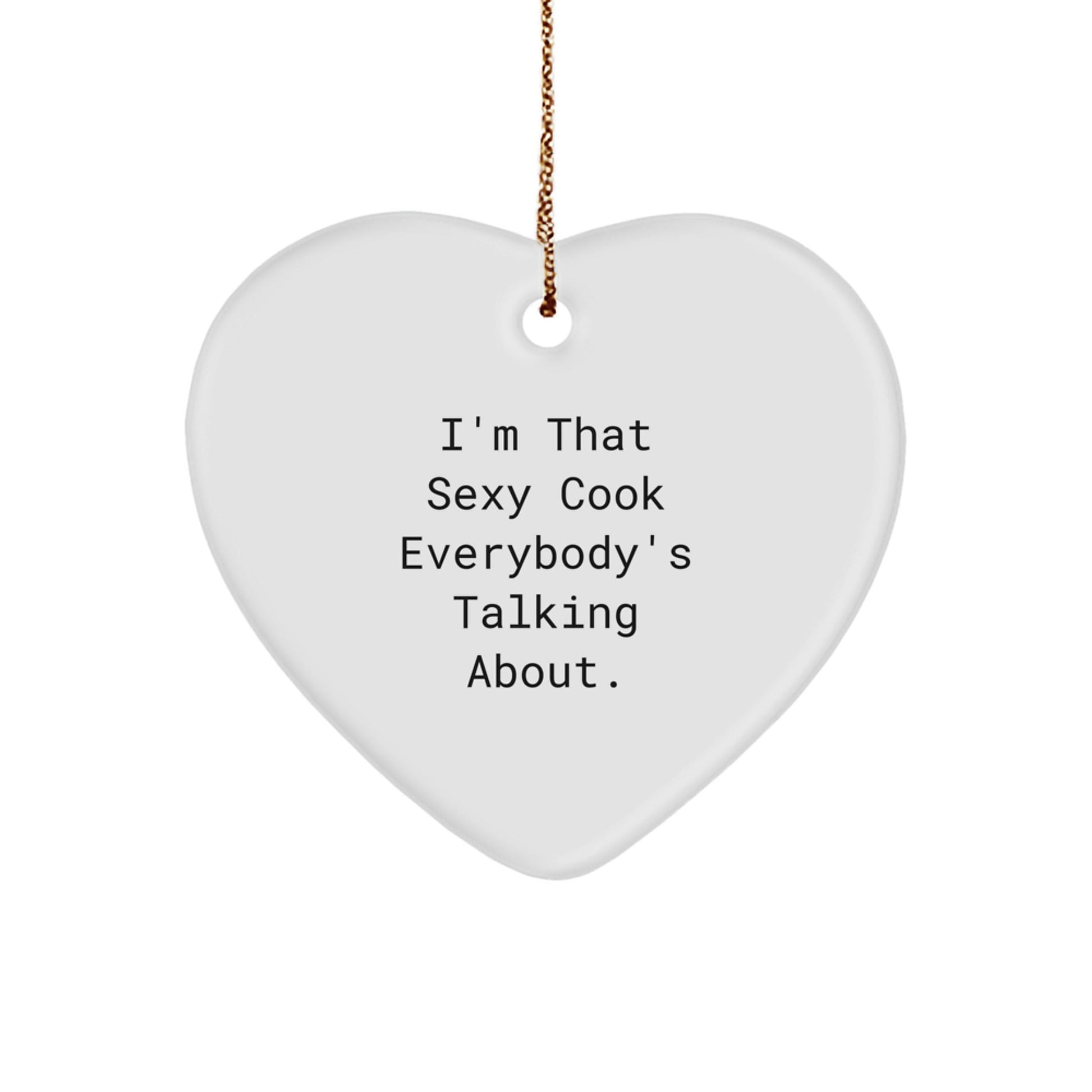 Sexy Cook Gifts from Men to Cooks - I'm That Sexy Cook Everybody's Talking About. Heart Ornament for Christmas - The Buy Boom