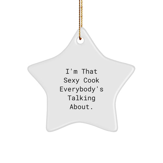 Sexy Cook, I'm That Sexy Cook Everybody's Talking About, White Star Ornament for Christmas Unique Gifts from Men to Cook Lovers, Gifts for Cooks - The Buy Boom