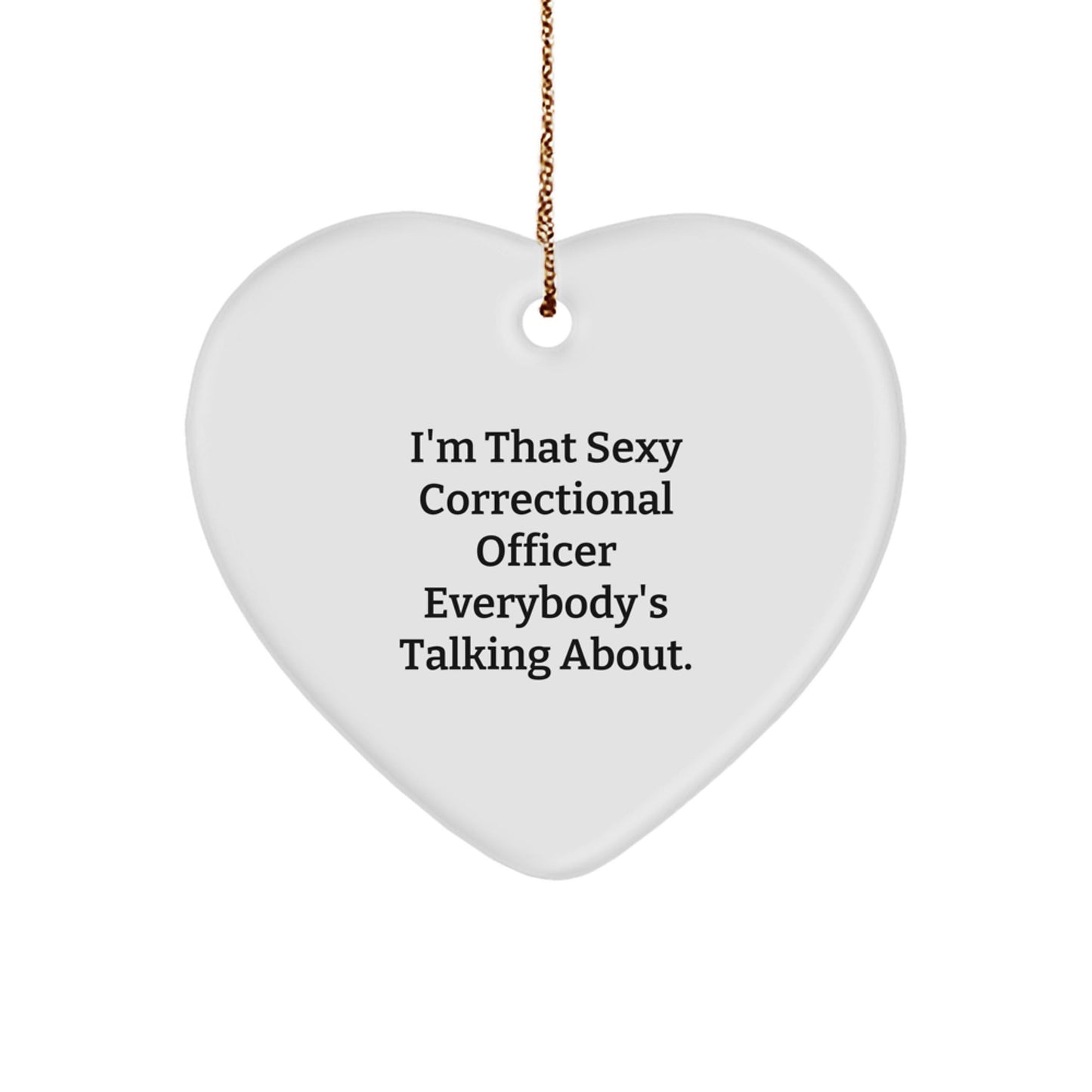 Sexy Correctional Officer Gifts for Christmas, Heart Ornament with 'I'm That Sexy' Quote, Gifts from Women to Correctional Officer - The Buy Boom