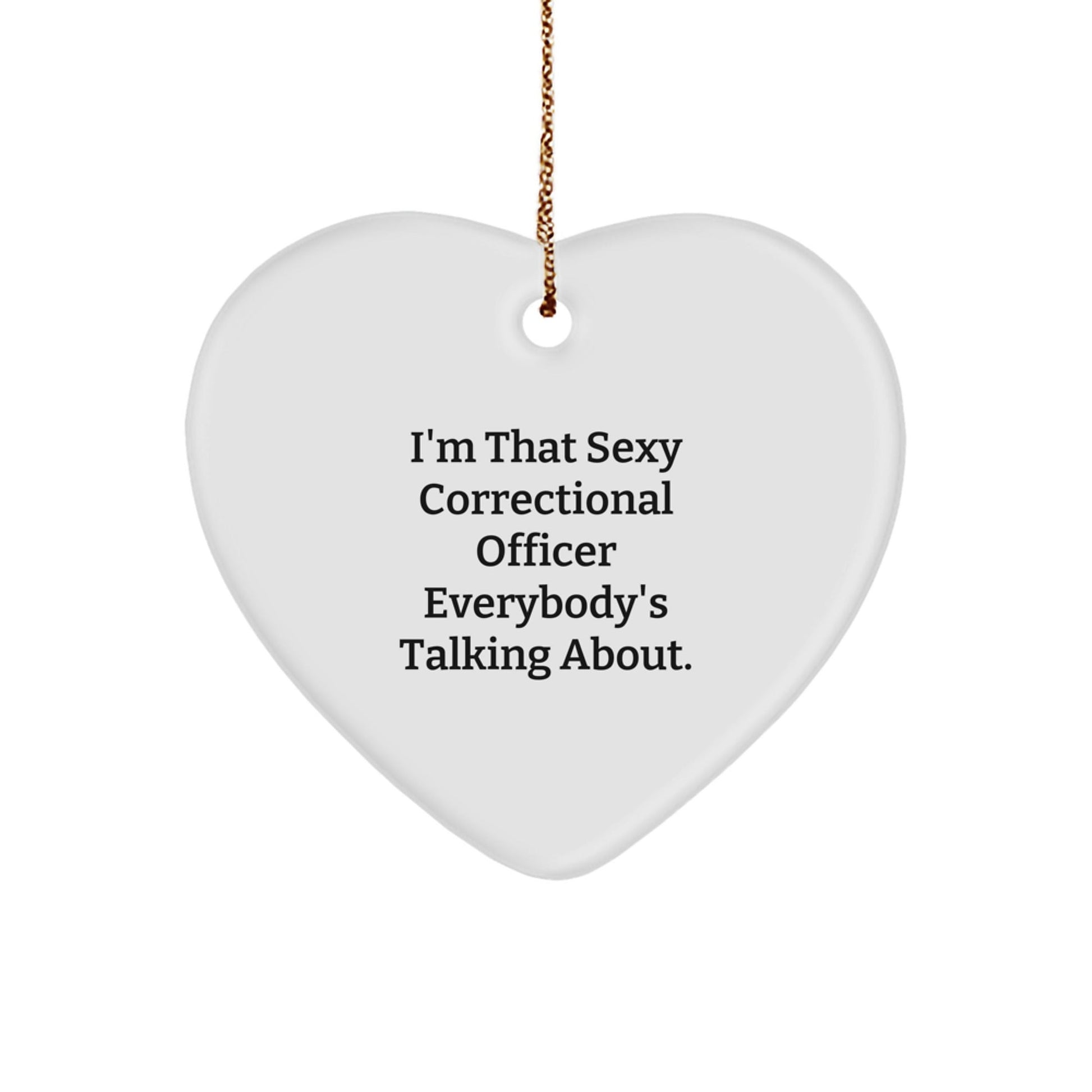 Sexy Correctional Officer Gifts for Christmas, Heart Ornament with 'I'm That Sexy' Quote, Gifts from Women to Correctional Officer - The Buy Boom