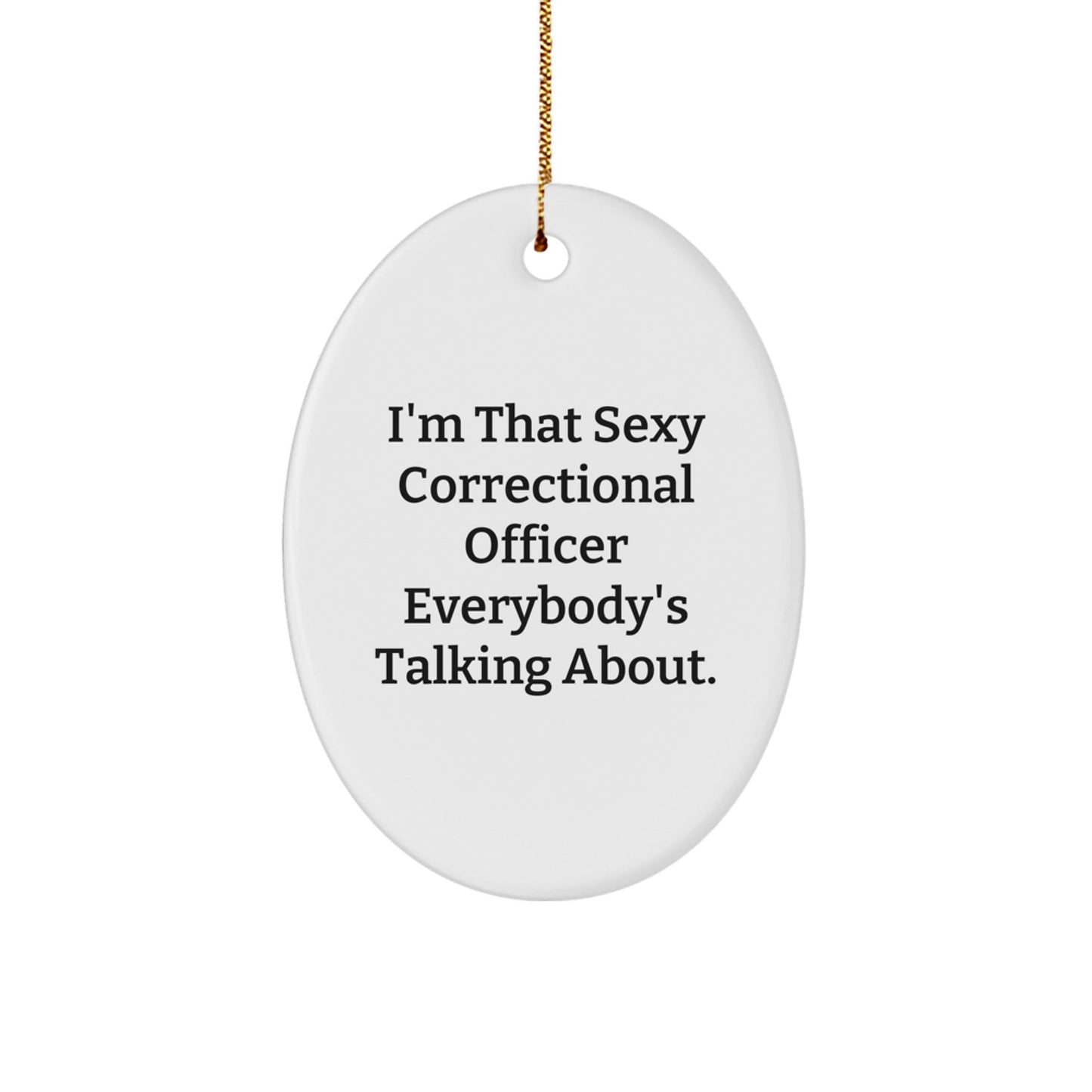 Sexy Correctional Officer Oval Ornament, Gifts from Men to Correctional Officer for Christmas, Funny Quote - The Buy Boom
