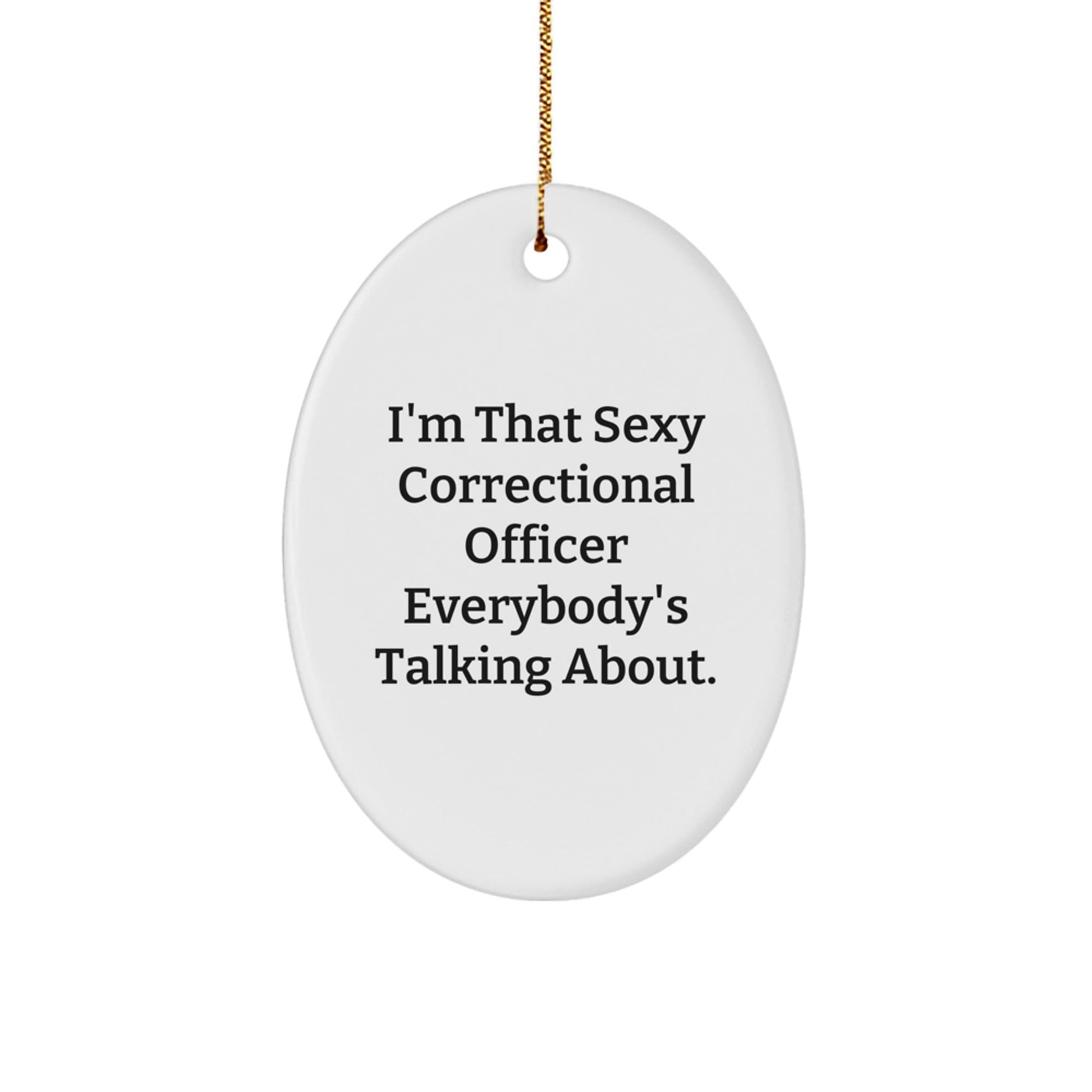 Sexy Correctional Officer Oval Ornament, Gifts from Men to Correctional Officer for Christmas, Funny Quote - The Buy Boom