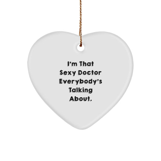 Sexy Doctor Christmas Unique Gifts from Family, Friends, Coworkers, or Men for Doctor's Office Decor - I'm That Sexy Doctor Everybody's Talking About Heart Ornament - The Buy Boom