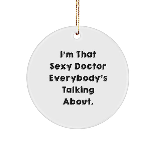 Sexy Doctor Circle Ornament, Funny Quote, Christmas Unique Gifts from Friends, Gifts for Doctor, 2.75'' Tall, 0.5 oz, White, MDF, Sublimation, 2023 Christmas Decorations for Doctor's Office - The Buy Boom