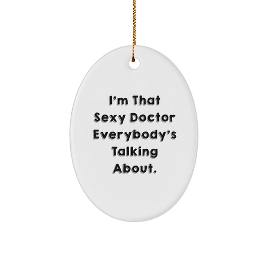 Sexy Doctor Gifts from Friends and Family - Oval Ornament for Christmas - The Buy Boom