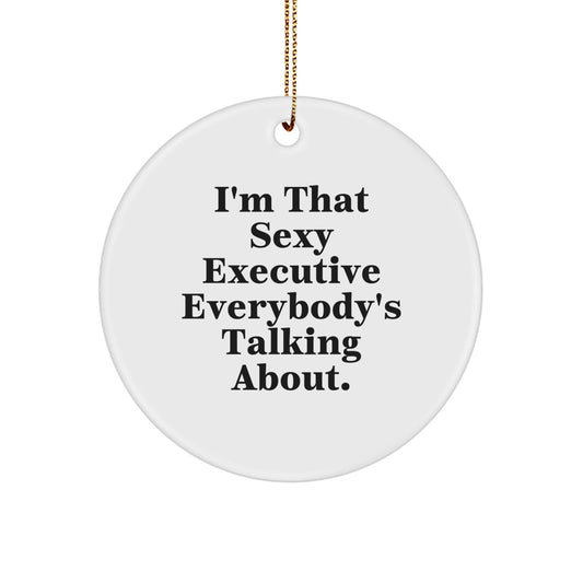 Sexy Executive Gifts from Friends, Unique Circle Ornament for Men, 'I'm That Sexy Executive Everybody's Talking About' Christmas Decor - The Buy Boom