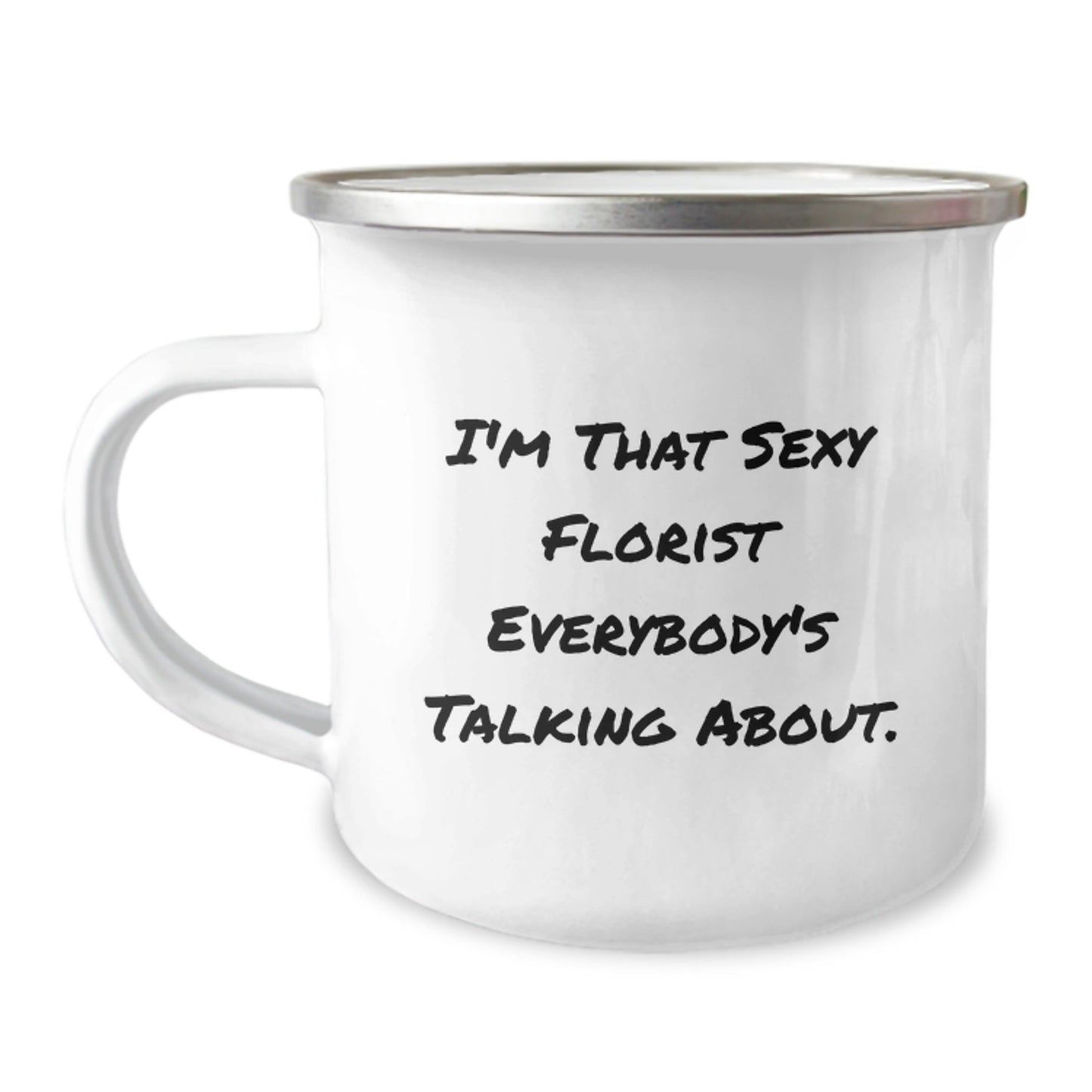 Sexy Florist Gifts from Men to Florist Friends, Unique Birthday Florist Camping Mug, 'I'm That Sexy Florist Everybody's Talking About' - The Buy Boom