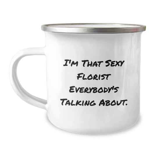Sexy Florist Gifts from Men to Florist Friends, Unique Birthday Florist Camping Mug, 'I'm That Sexy Florist Everybody's Talking About' - The Buy Boom