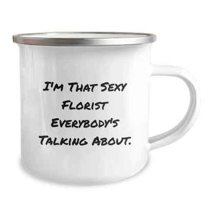 Sexy Florist Gifts from Men to Florist Friends, Unique Birthday Florist Camping Mug, 'I'm That Sexy Florist Everybody's Talking About' - The Buy Boom