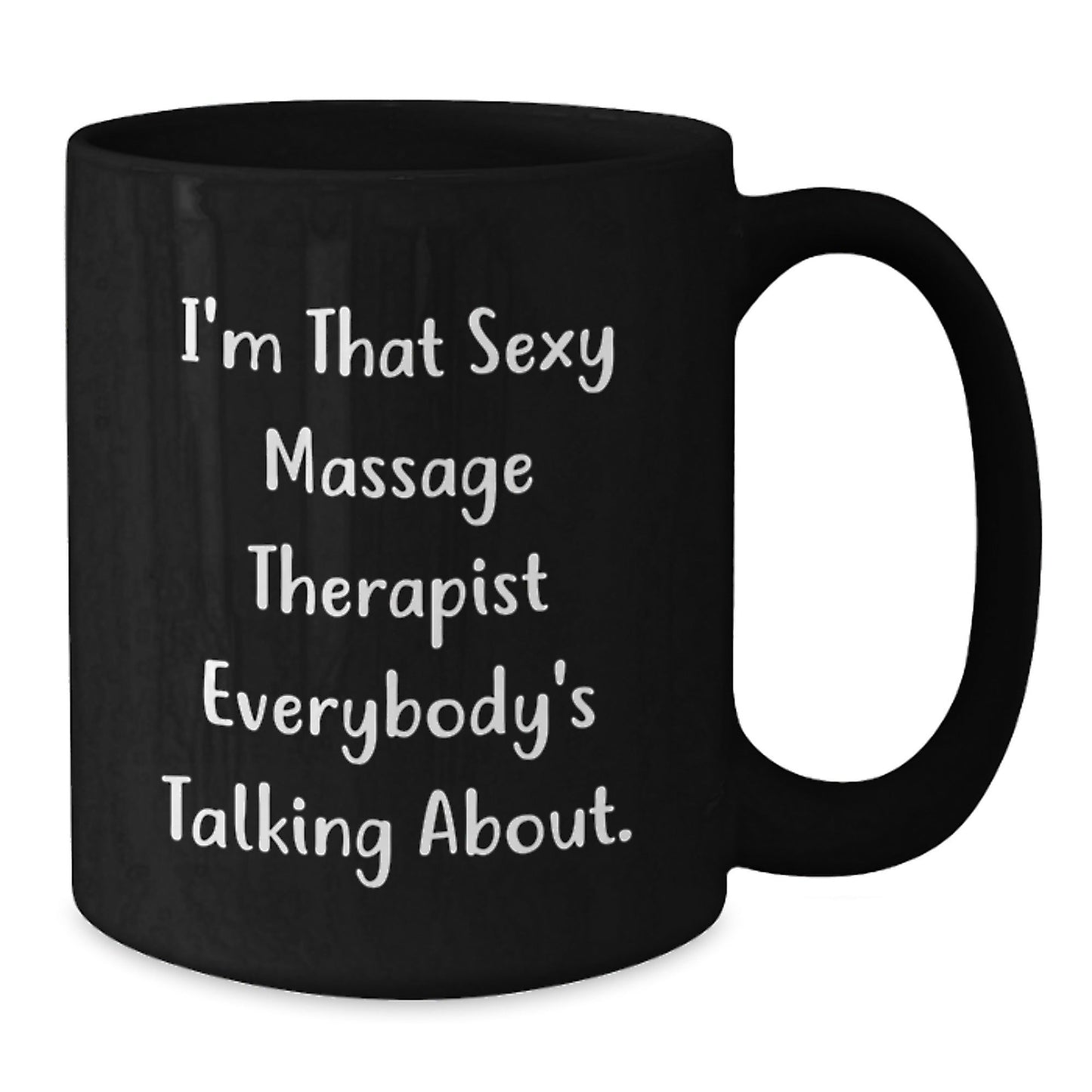 Sexy Massage Therapist Funny Quote Gifts from Men for Massage Therapist Graduation Unique Black Coffee Mug, 11oz or 15oz Microwave Dishwasher Safe - The Buy Boom
