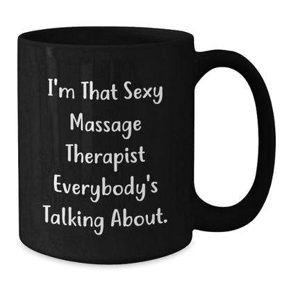 Sexy Massage Therapist Funny Quote Gifts from Men for Massage Therapist Graduation Unique Black Coffee Mug, 11oz or 15oz Microwave Dishwasher Safe - The Buy Boom
