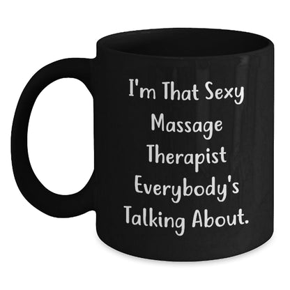 Sexy Massage Therapist Funny Quote Gifts from Men for Massage Therapist Graduation Unique Black Coffee Mug, 11oz or 15oz Microwave Dishwasher Safe - The Buy Boom