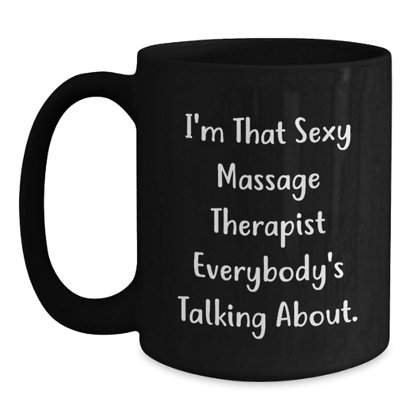 Sexy Massage Therapist Funny Quote Gifts from Men for Massage Therapist Graduation Unique Black Coffee Mug, 11oz or 15oz Microwave Dishwasher Safe - The Buy Boom