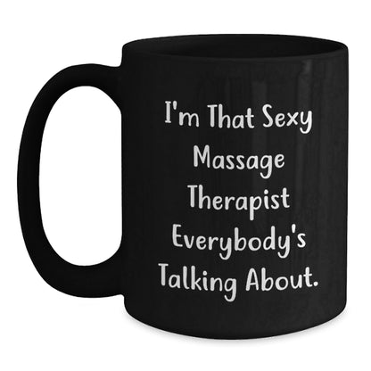 Sexy Massage Therapist Funny Quote Gifts from Men for Massage Therapist Graduation Unique Black Coffee Mug, 11oz or 15oz Microwave Dishwasher Safe - The Buy Boom