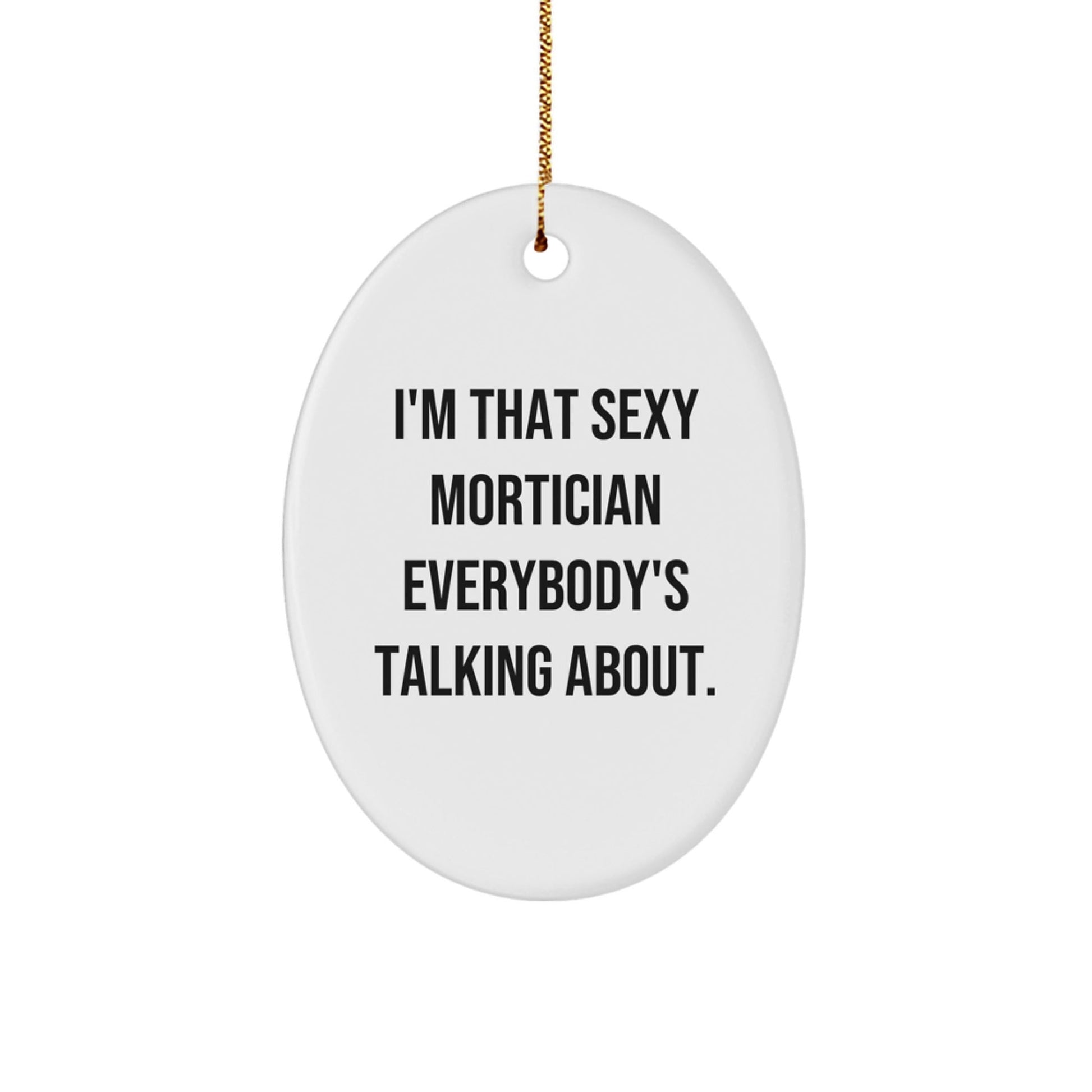 Sexy Mortician Gifts for Mortician Friends, Funny Oval Ornament, Christmas Unique Gifts from Family to Mortician Men - The Buy Boom