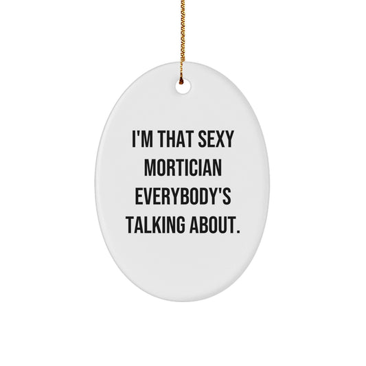 Sexy Mortician Gifts for Mortician Friends, Funny Oval Ornament, Christmas Unique Gifts from Family to Mortician Men - The Buy Boom