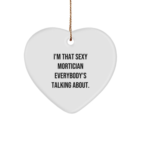 Sexy Mortician Gifts from Friends Christmas Unique Decorations I'm That Sexy Mortician Everybody's Talking About. Mortician Heart Ornament - The Buy Boom