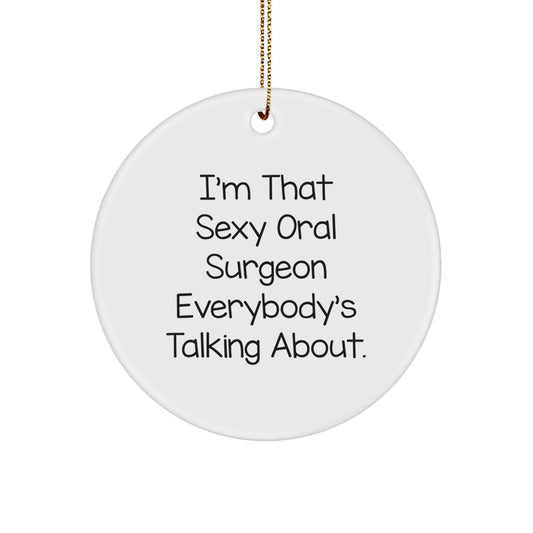 Sexy Oral Surgeon Gifts from Friends and Family for Him or Her - Funny Circle Ornament, 'I'm That Sexy Oral Surgeon Everybody's Talking About.' - Unique Christmas Unique Gifts - The Buy Boom