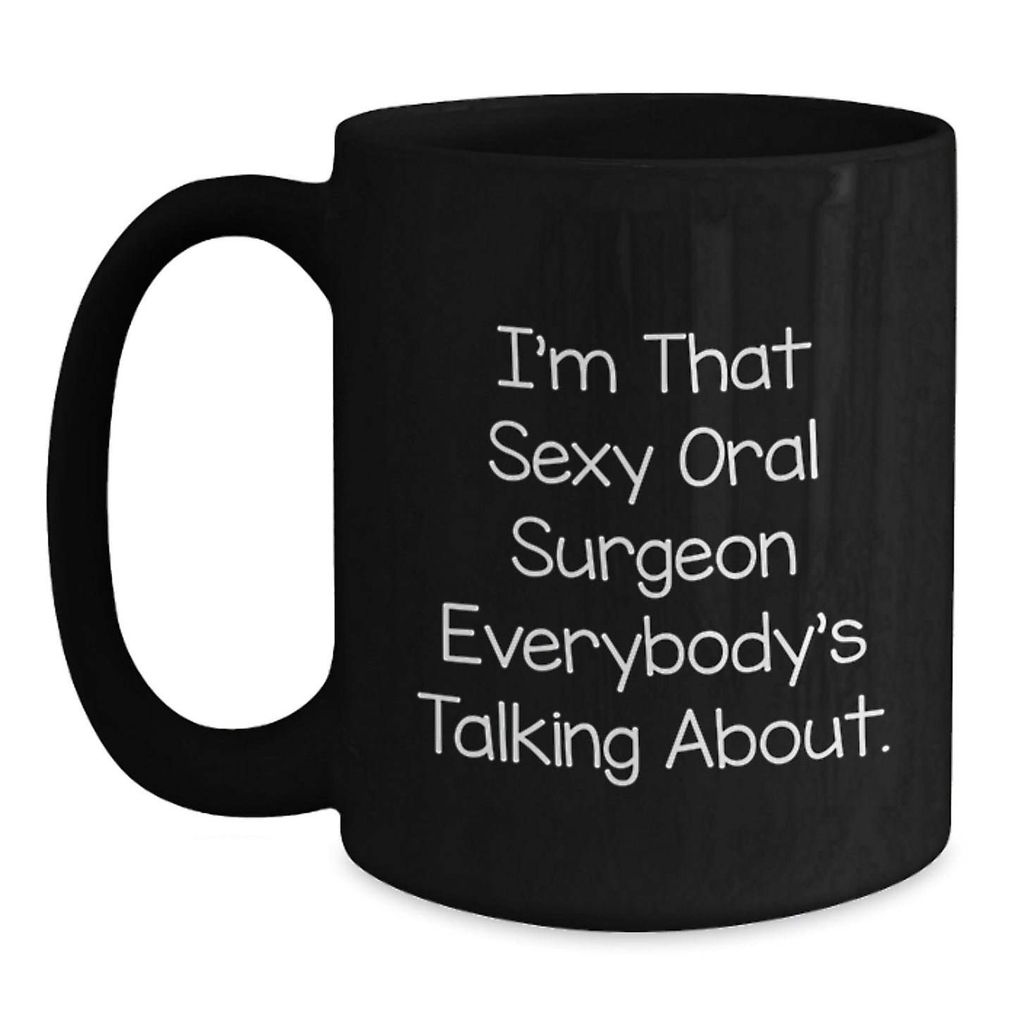 Sexy Oral Surgeon Gifts from Friends, Coworkers, and Family - I'm That Sexy Oral Surgeon Everybody's Talking About. Funny Black Coffee Mug for Birthday - The Buy Boom