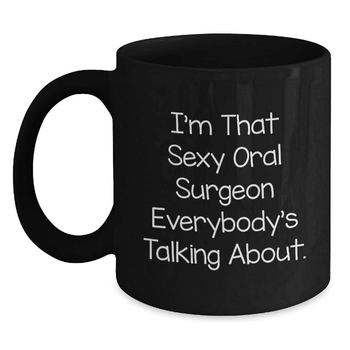 Sexy Oral Surgeon Gifts from Friends, Coworkers, and Family - I'm That Sexy Oral Surgeon Everybody's Talking About. Funny Black Coffee Mug for Birthday - The Buy Boom