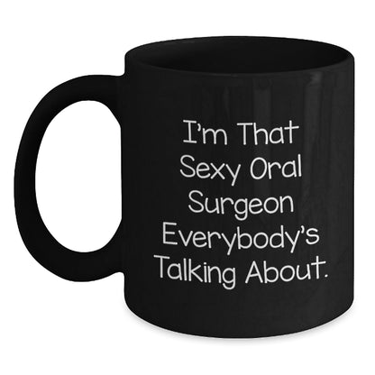 Sexy Oral Surgeon Gifts from Friends, Coworkers, and Family - I'm That Sexy Oral Surgeon Everybody's Talking About. Funny Black Coffee Mug for Birthday - The Buy Boom