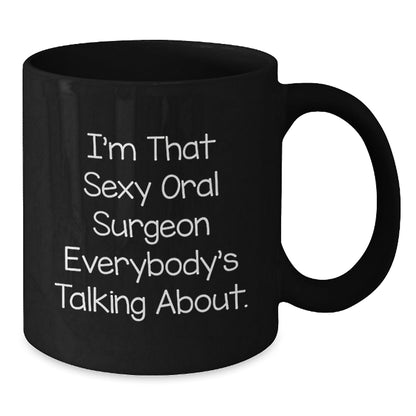 Sexy Oral Surgeon Gifts from Friends, Coworkers, and Family - I'm That Sexy Oral Surgeon Everybody's Talking About. Funny Black Coffee Mug for Birthday - The Buy Boom