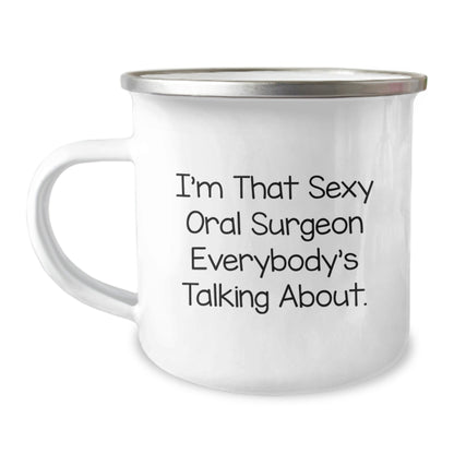 Sexy Oral Surgeon Gifts from Friends for Birthday Unique Gifts - Funny Camping Mug, I'm That Sexy Oral Surgeon Everybody's Talking About. - The Buy Boom