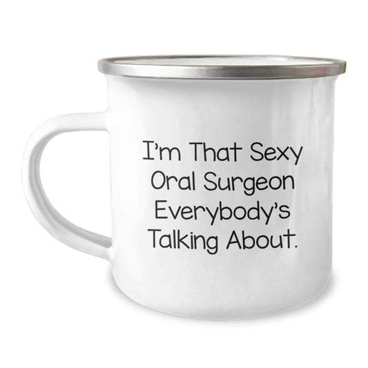 Sexy Oral Surgeon Gifts from Friends for Birthday Unique Gifts - Funny Camping Mug, I'm That Sexy Oral Surgeon Everybody's Talking About. - The Buy Boom