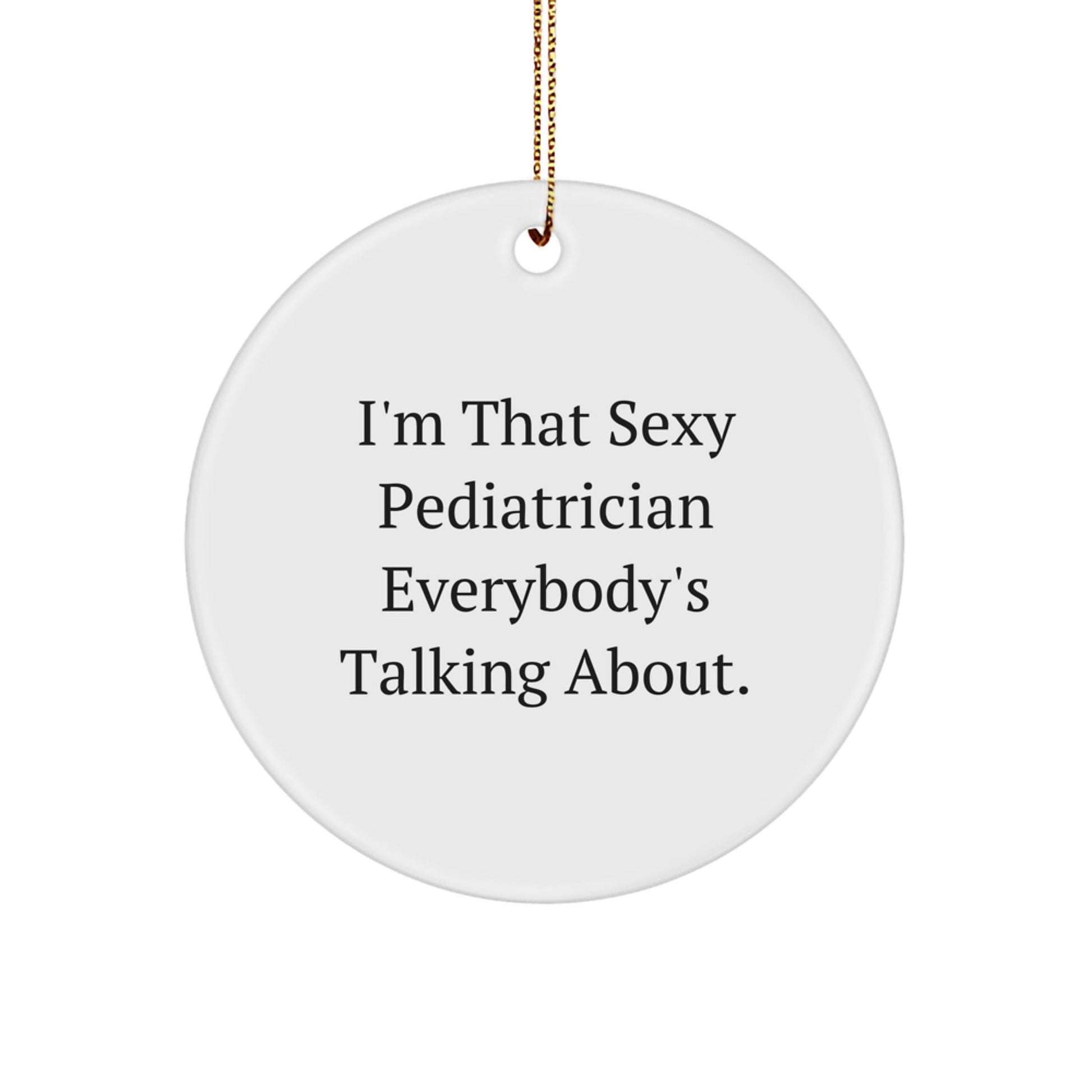 Sexy Pediatrician Gifts for Christmas Unique Circle Ornament, Funny Quote for Pediatrician Lover Gifts from Friends, Family, Coworkers, Men, Women - The Buy Boom